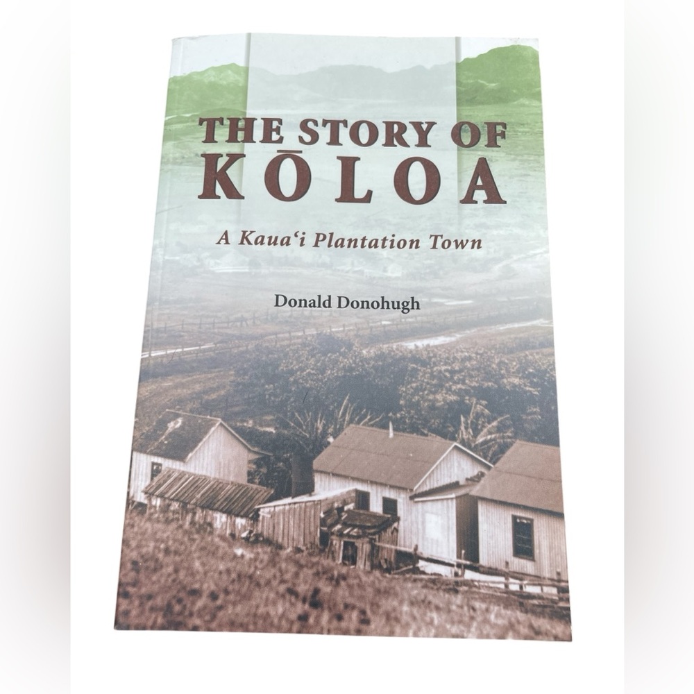 The Story of Koloa softcover Book New 292 Pages by Donald Donohugh